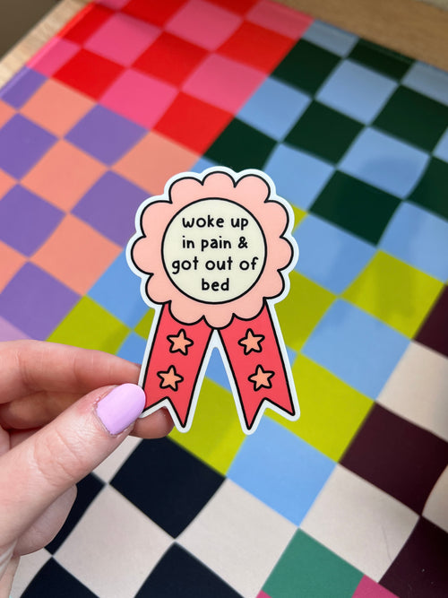 Chronic Pain 'Woke Up in Pain and Got Out of Bed' Sticker